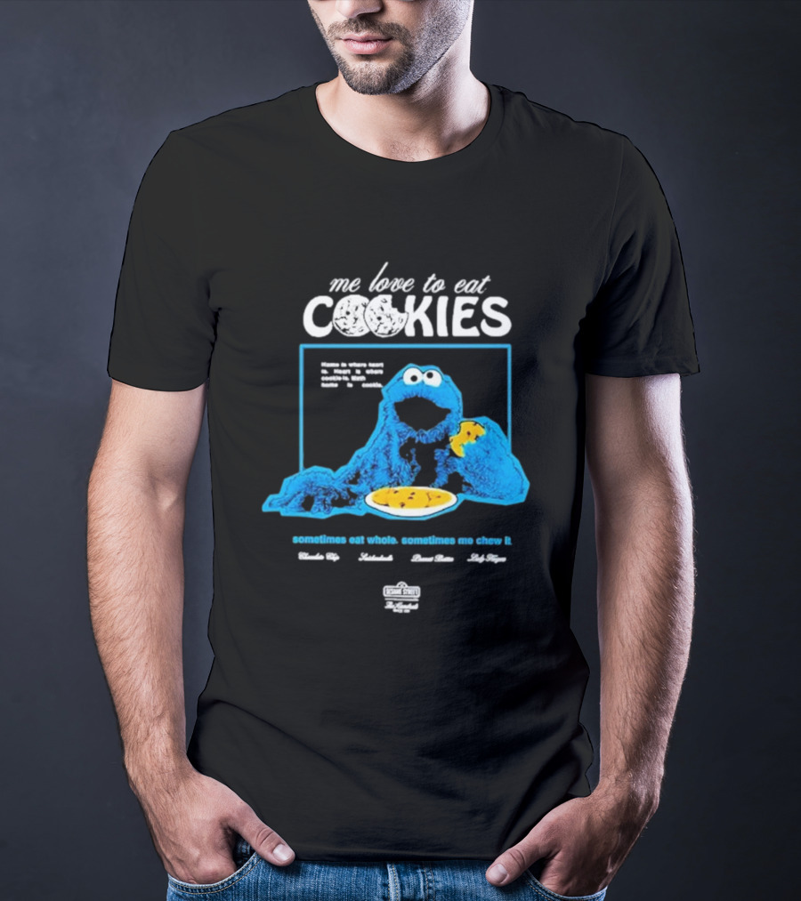 Me Love To Eat Cookies Sometimes Eat Whole Sometimes Me Chew It T-Shirt