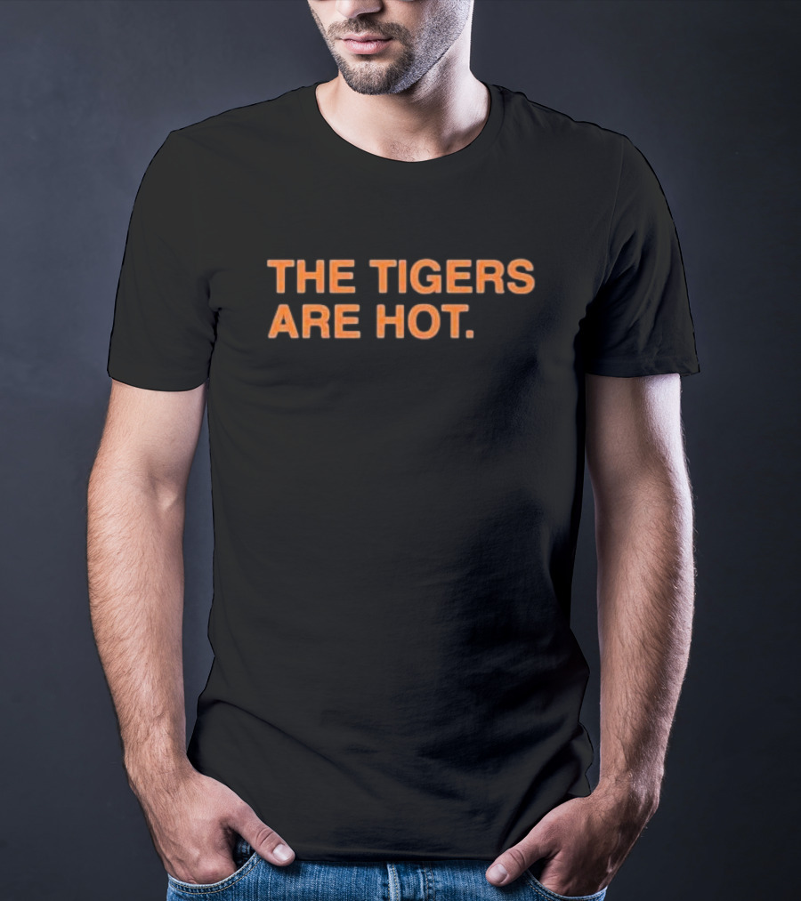 The Tigers Are Hot T-Shirt