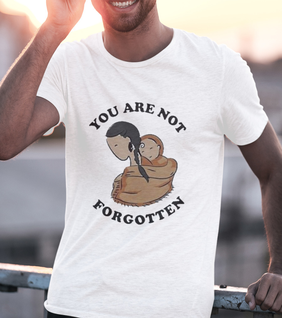 You Are Not Forgotten Native American Day Indian Pride Indigenous Native Day T-Shirt