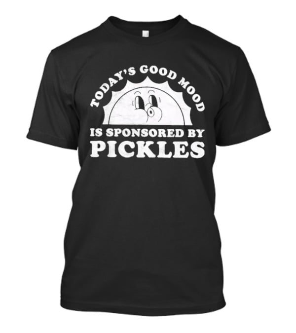 Today's Good Mood Is Sponsored By Pickles T-Shirt