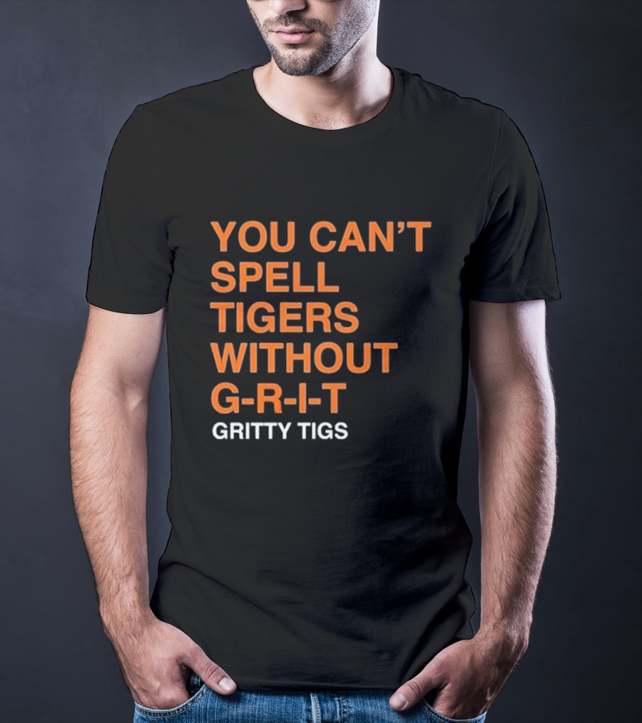 You Can’t Spell Tigers Without G-R-I-T Gritty Tigs T-Shirt