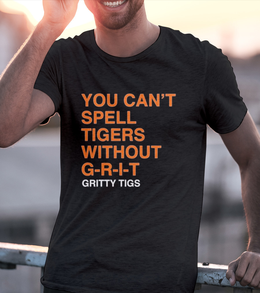 You Can’t Spell Tigers Without G-R-I-T Gritty Tigs T-Shirt