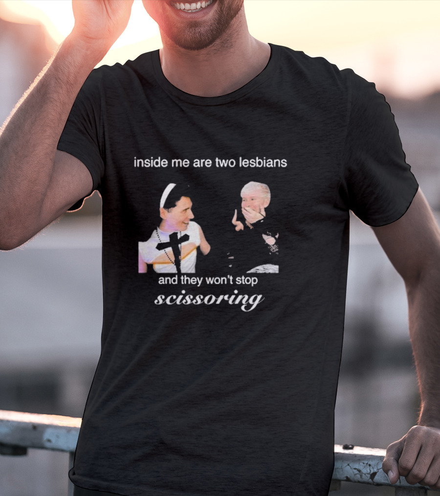 Inside Me Are Two Lesbians And They Won’t Stop Scissoring Danswideslit T-Shirt