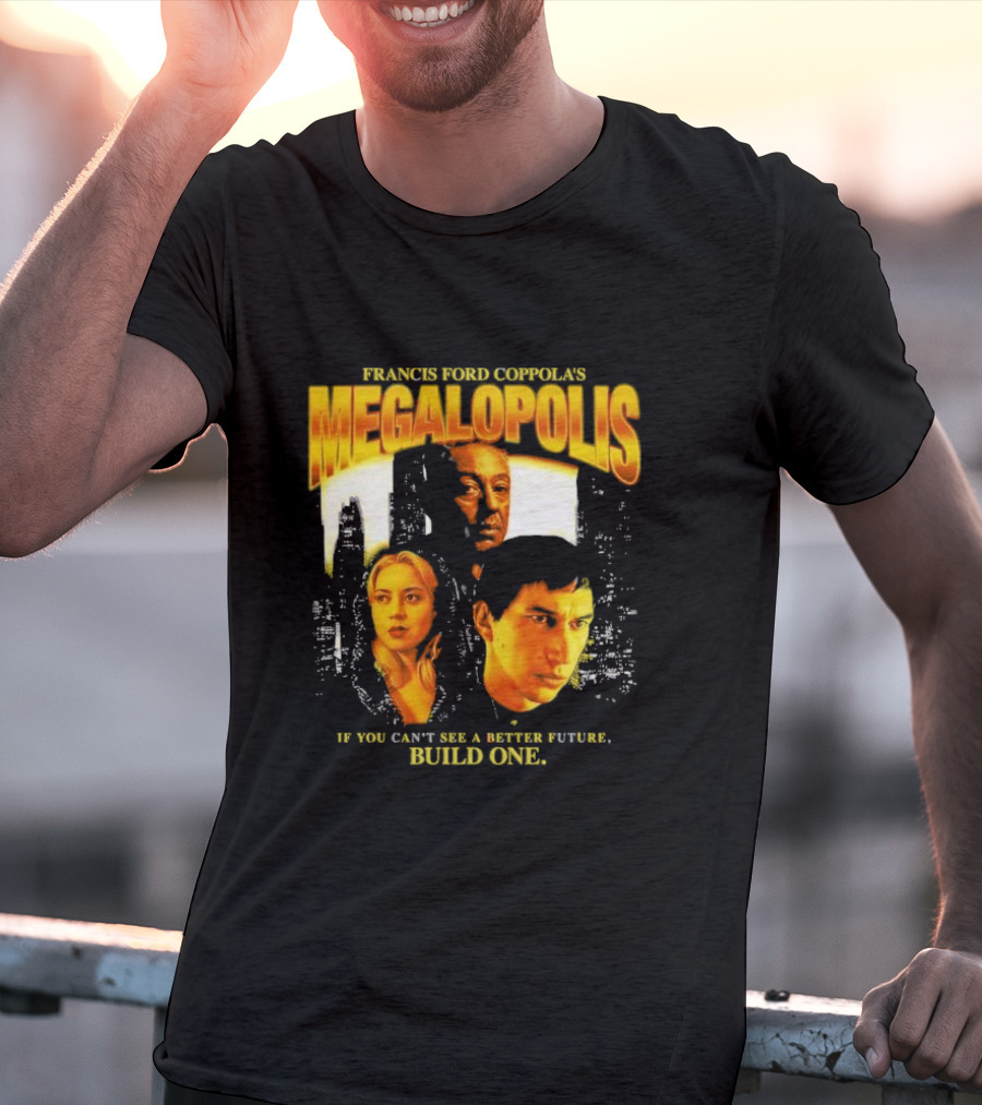 Francis Ford Coppola’s Megalopolis If You Can’t See A Better Future Build One Urban Skyline Cinematic Faces T-Shirt