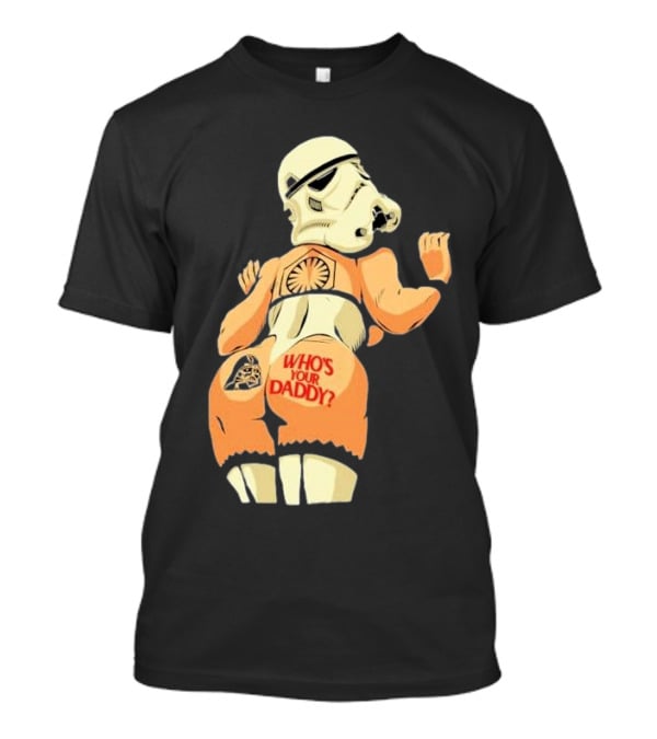 Girl A Stormtrooper Who's Your Daddy T-Shirt