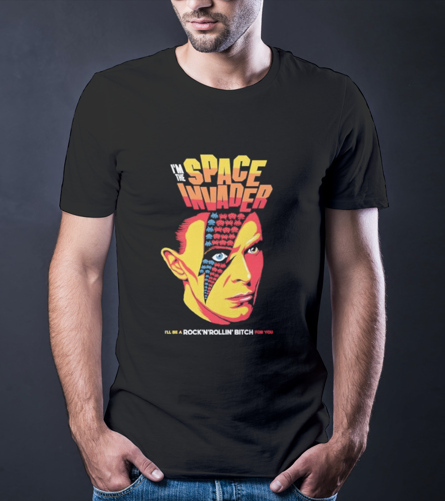 I'm The Space Invader I'll Be A Rock N Rollin Bitch For You T-Shirt