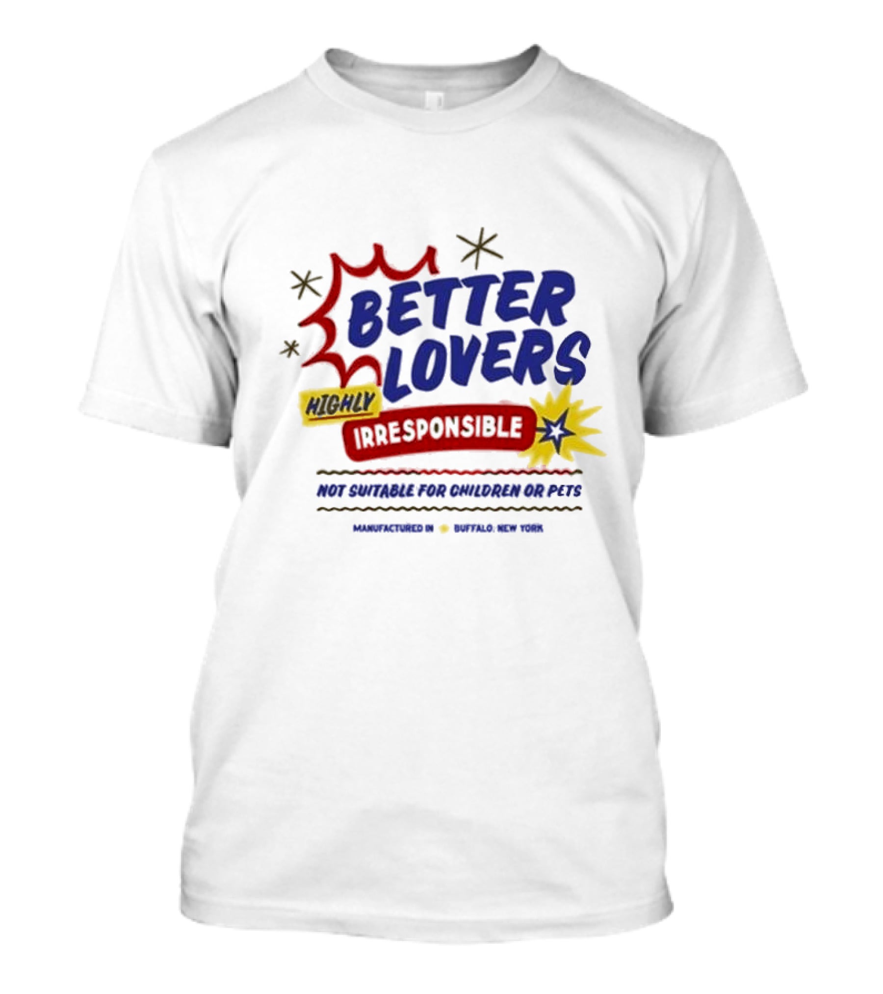 Better Lovers Highly Irresponsible Not Suitable For Children Or Pets Buffalo New York T-Shirt