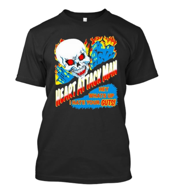 Heart Attack Man Hey Whats Up I Hate Your Guts Flaming Skull And Fiery Comic Book Style Buildings T-Shirt