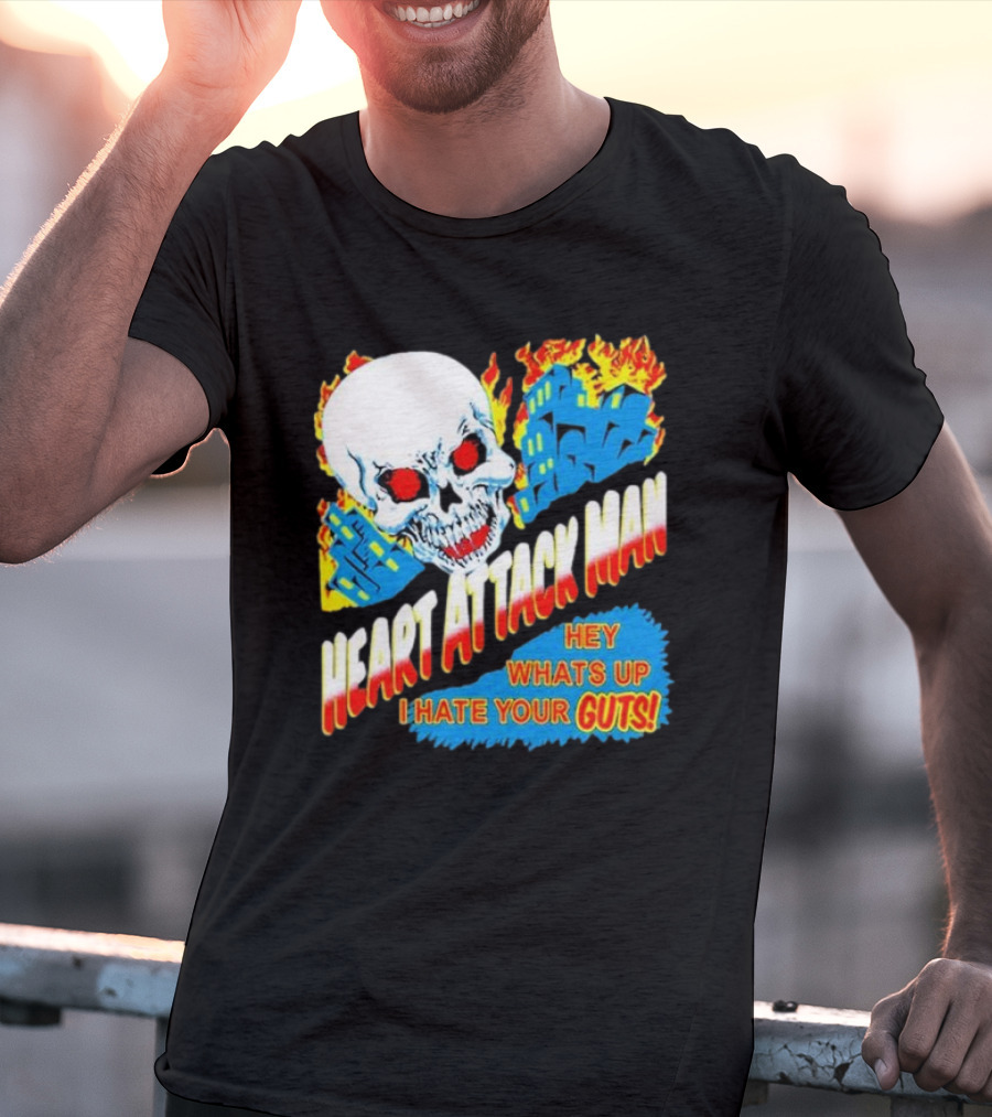 Heart Attack Man Hey Whats Up I Hate Your Guts Flaming Skull And Fiery Comic Book Style Buildings T-Shirt
