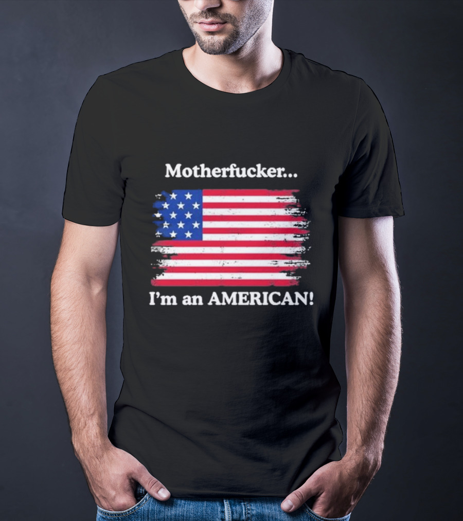 Motherfcker I’m An American Flag Patriotic T-Shirt