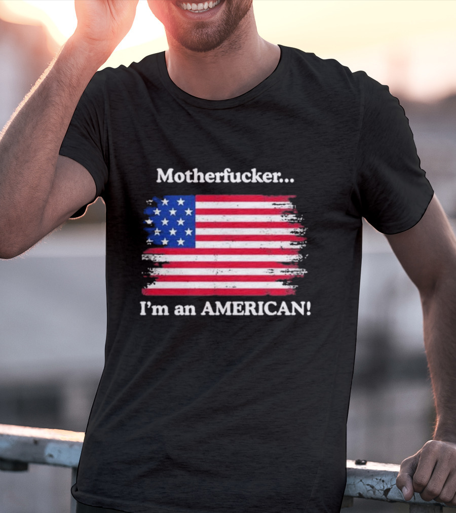 Motherfcker I’m An American Flag Patriotic T-Shirt