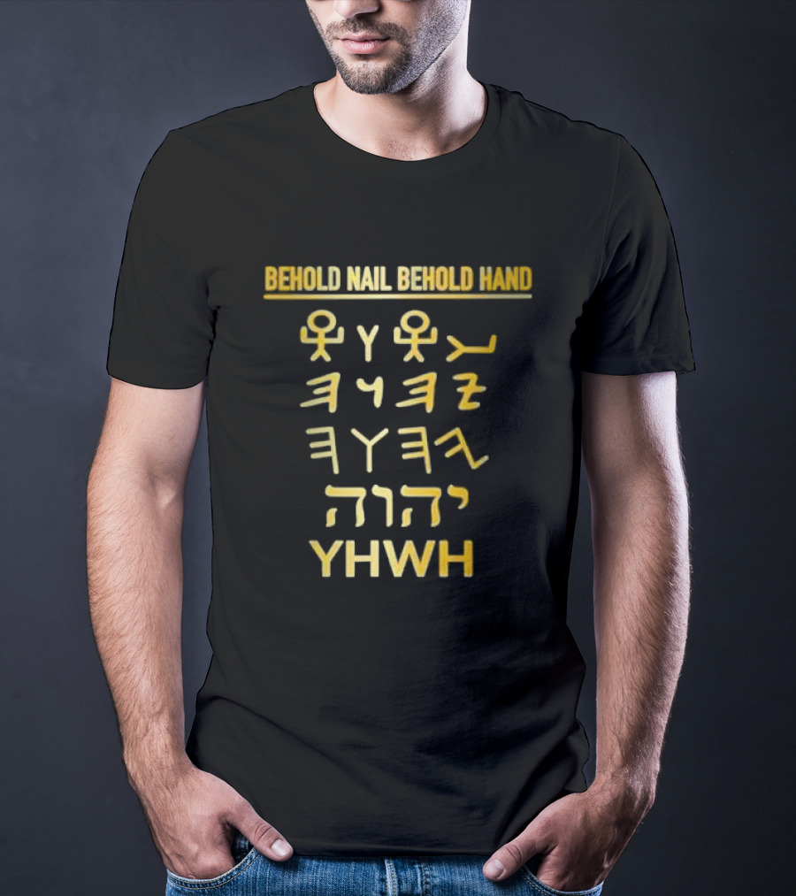 Behold Nail Behold Hand YHWH Tetragrammaton Paleo Hebrew T-Shirt