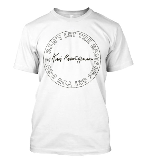 Kris Kristofferson Don't Let The Bastards Get You Down T-Shirt