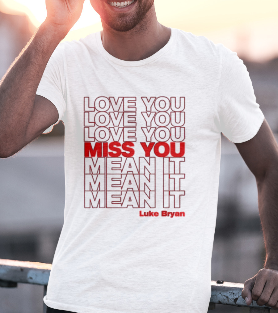 Luke Bryan Love You Miss You Mean It Repeated Text T-Shirt