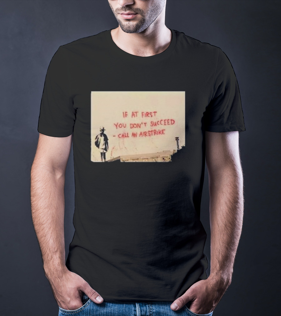 If At First You Don't Succeed Call An Airstrike Graffiti Style Street T-Shirt