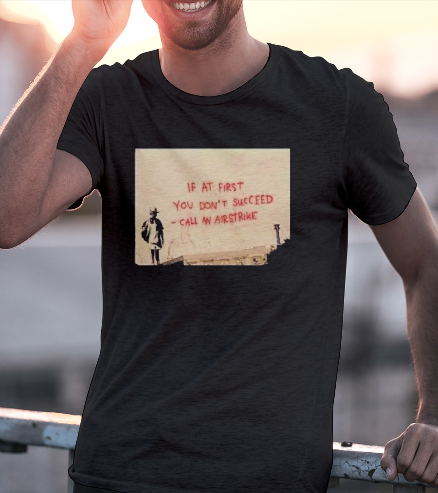 If At First You Don't Succeed Call An Airstrike Graffiti Style Street T-Shirt