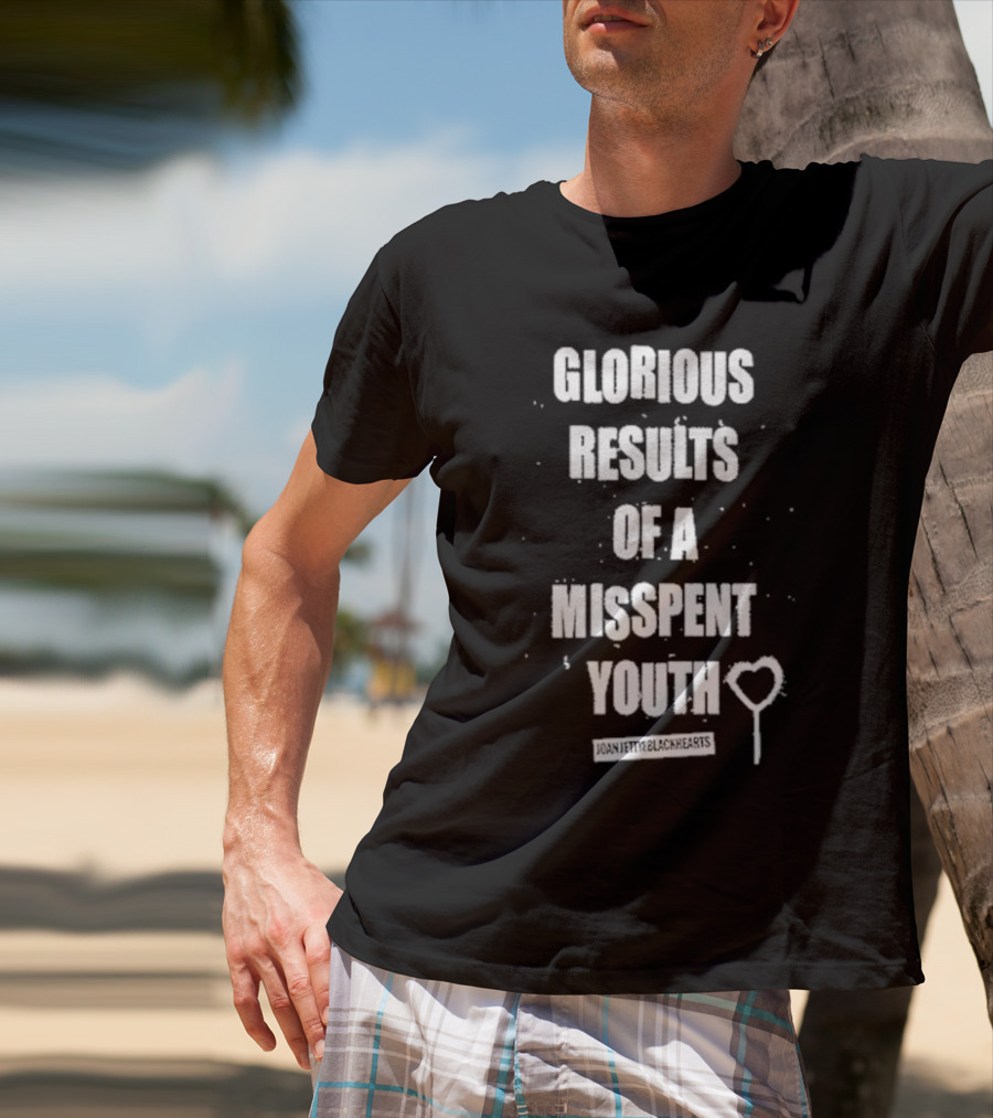 Glorious Results Of A Misspent Youth Joan Jett And The Blackhearts T-Shirt