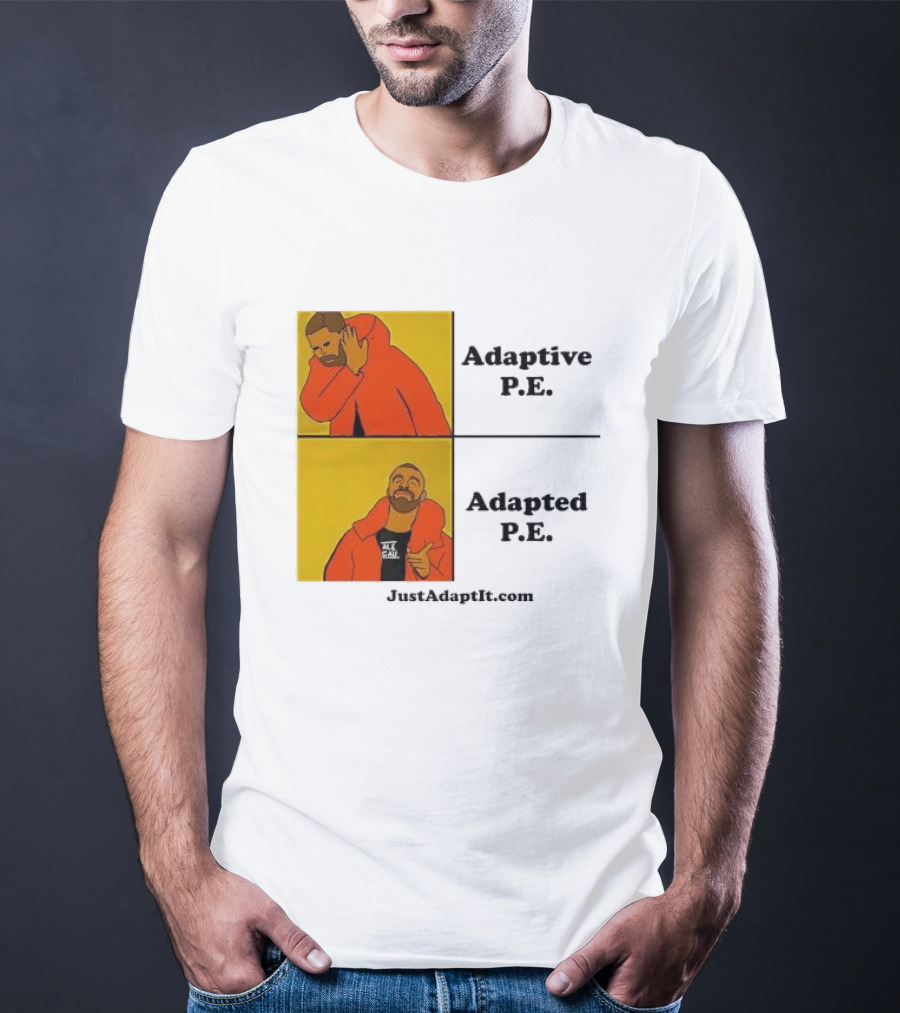 Adaptive P.E. Adapted P.E. JustAdaptIt Com Drake Meme T-Shirt