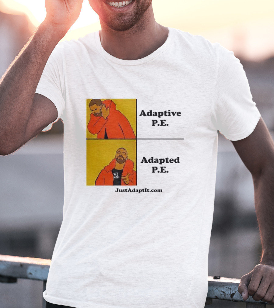Adaptive P.E. Adapted P.E. JustAdaptIt Com Drake Meme T-Shirt
