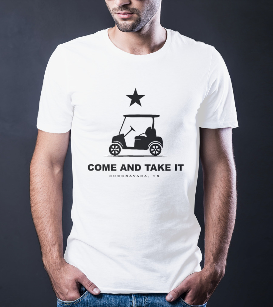 Come And Take It Cuernavaca TX Star Golf Cart T-Shirt