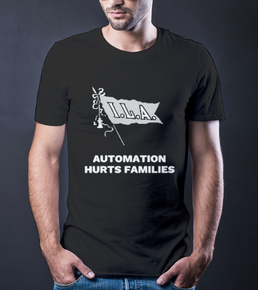 I.L.A. Automation Hurts Families Flag T-Shirt