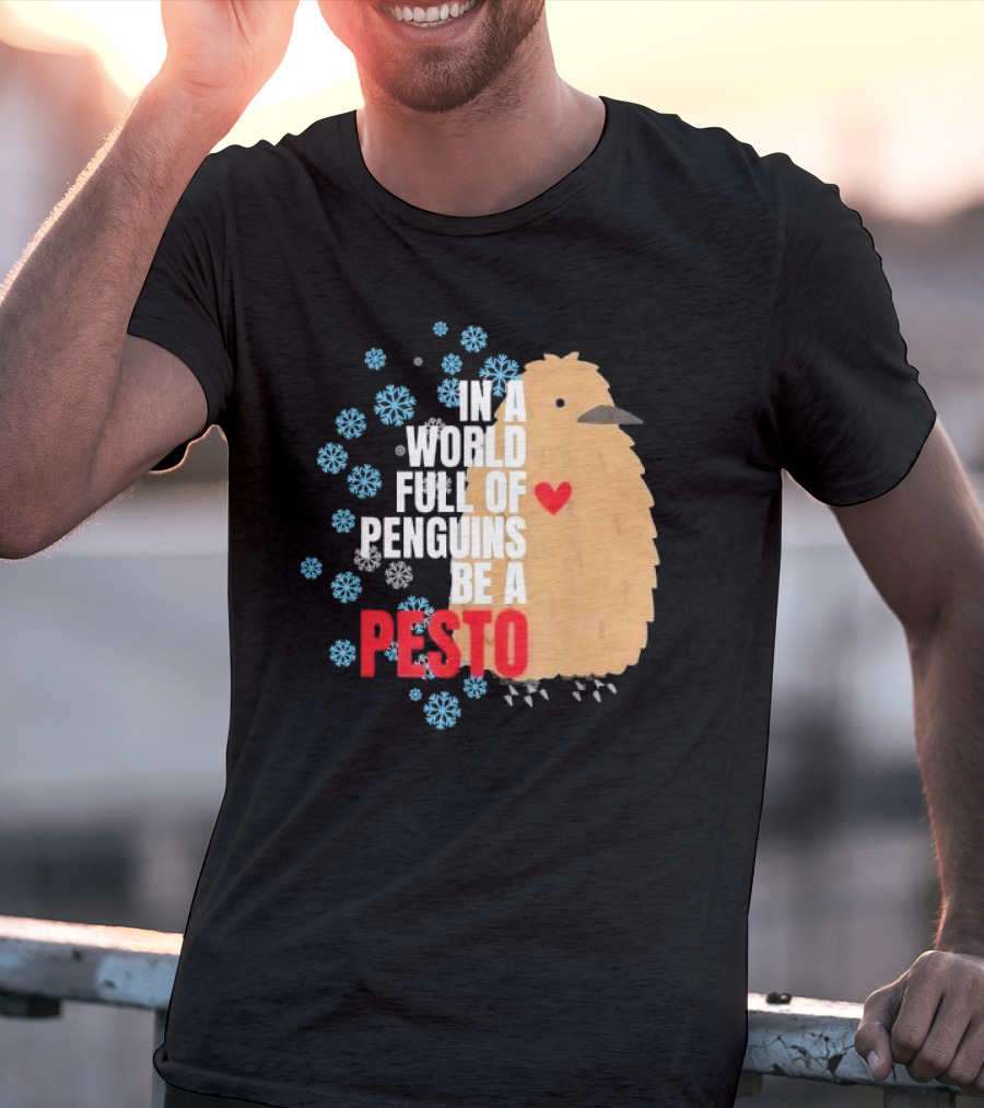 In A World Full Of Penguins Be A Pesto The Penguin More To Love Viral Meme T-Shirt