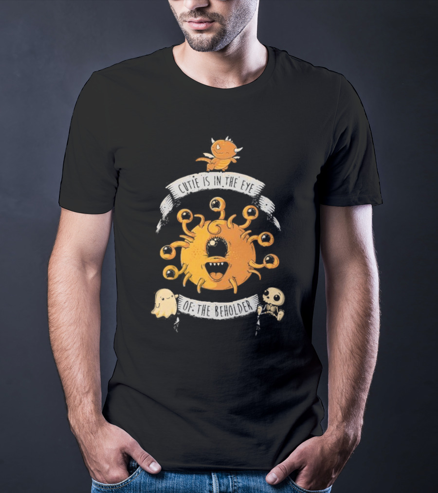 Cutie Is In The Eye Of The Beholder Dungeons And Dragons Fantasy Creature T-Shirt