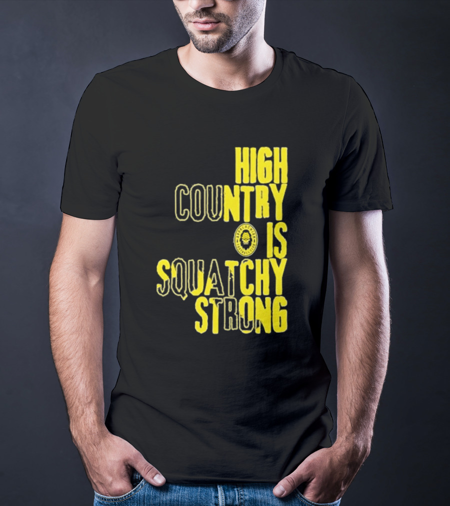 High Country Is Squatchy Strong Big Foot Badge T-Shirt