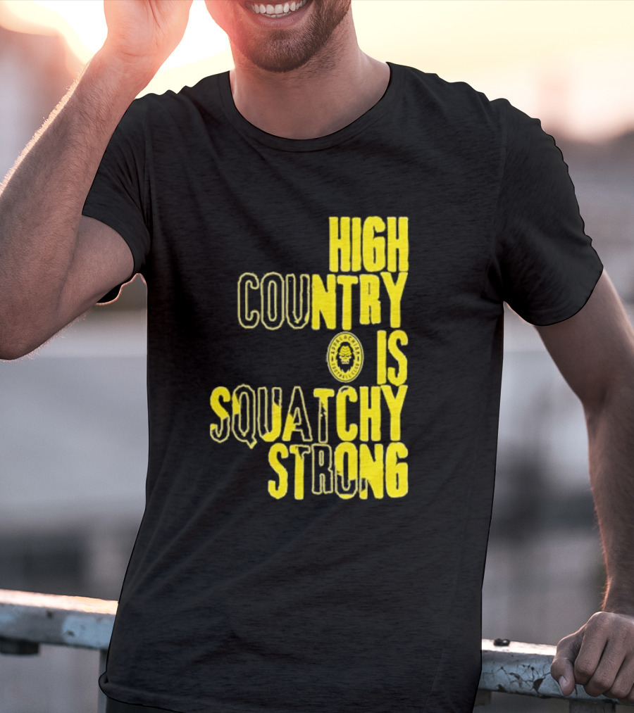 High Country Is Squatchy Strong Big Foot Badge T-Shirt