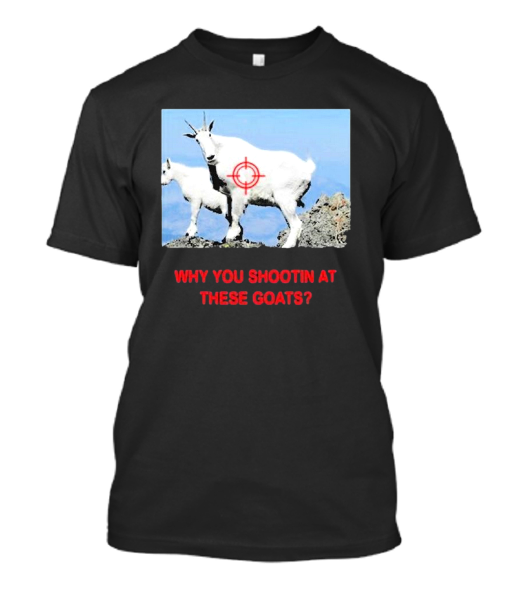Why You Shootin At These Goats Targeted Image T-Shirt