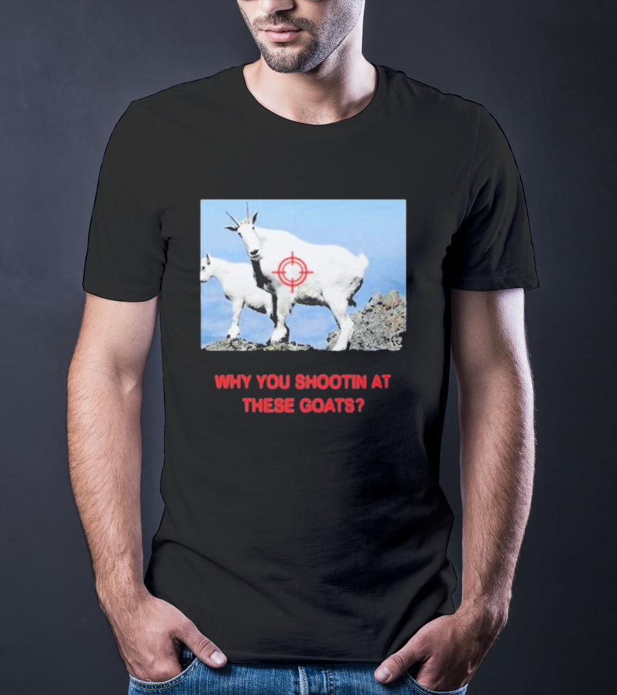 Why You Shootin At These Goats Targeted Image T-Shirt