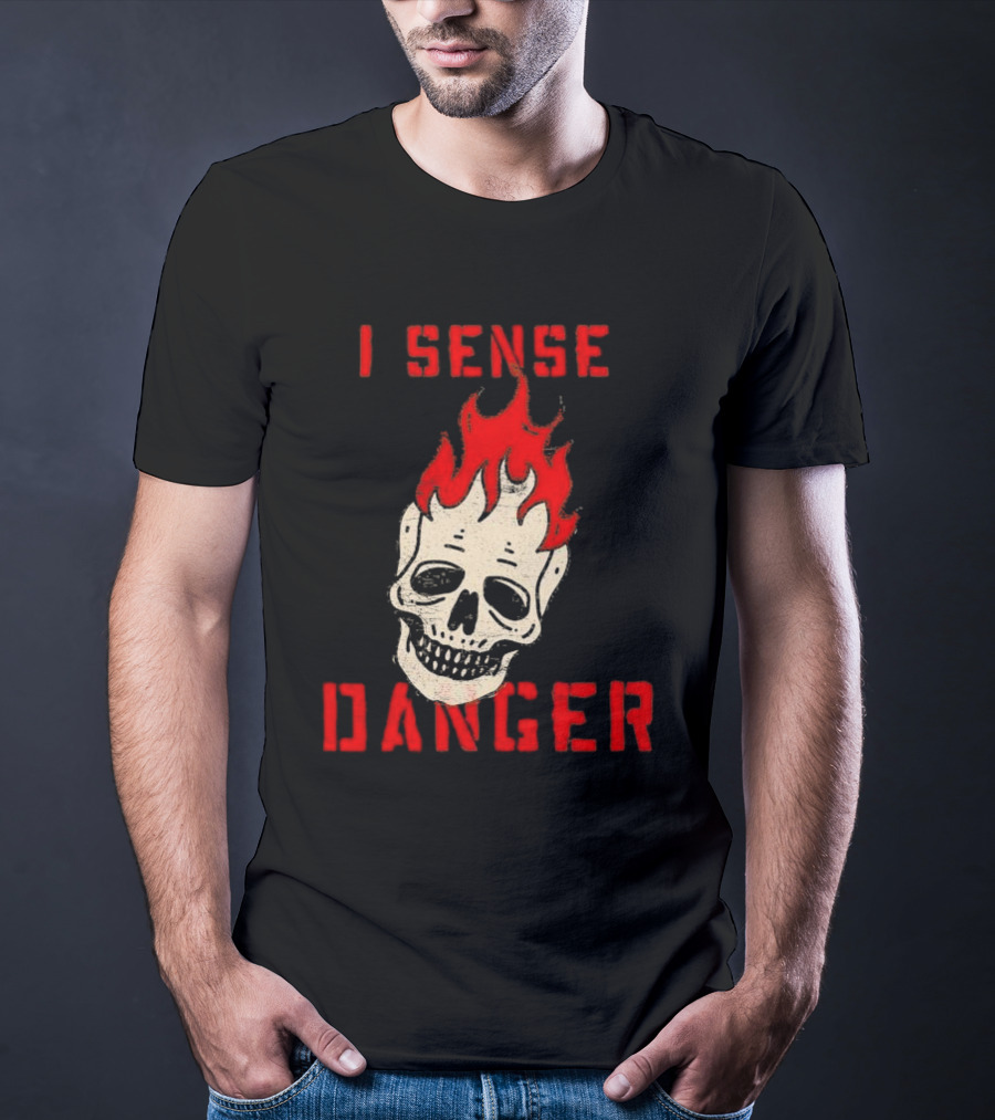 I Sense Danger Skull Fire Flame Warning T-Shirt