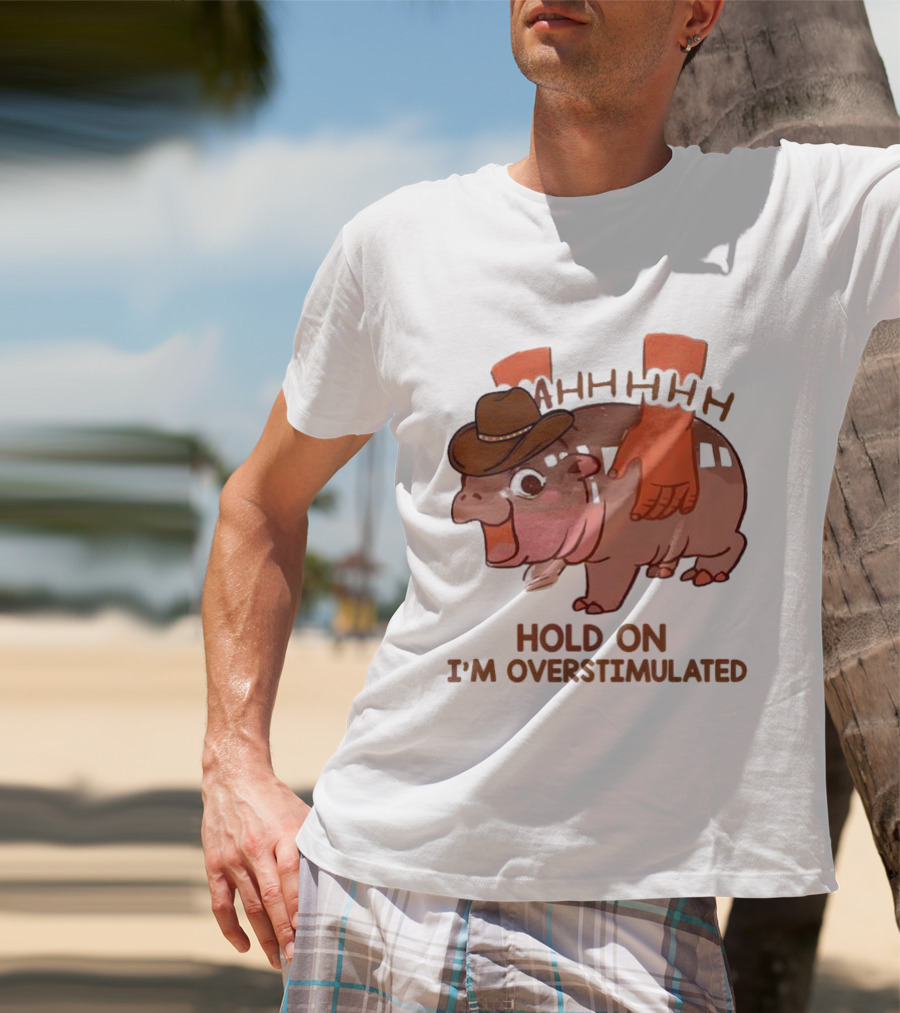 Hold On I'm Overstimulated Cowboy Hippo With Cowboy Hat And Hands T-Shirt
