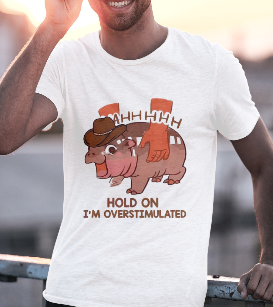 Hold On I'm Overstimulated Cowboy Hippo With Cowboy Hat And Hands T-Shirt