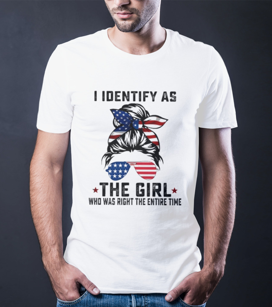 I Identify As The Girl Who Was Right The Entire Time American Flag Sunglasses And Bandana T-Shirt