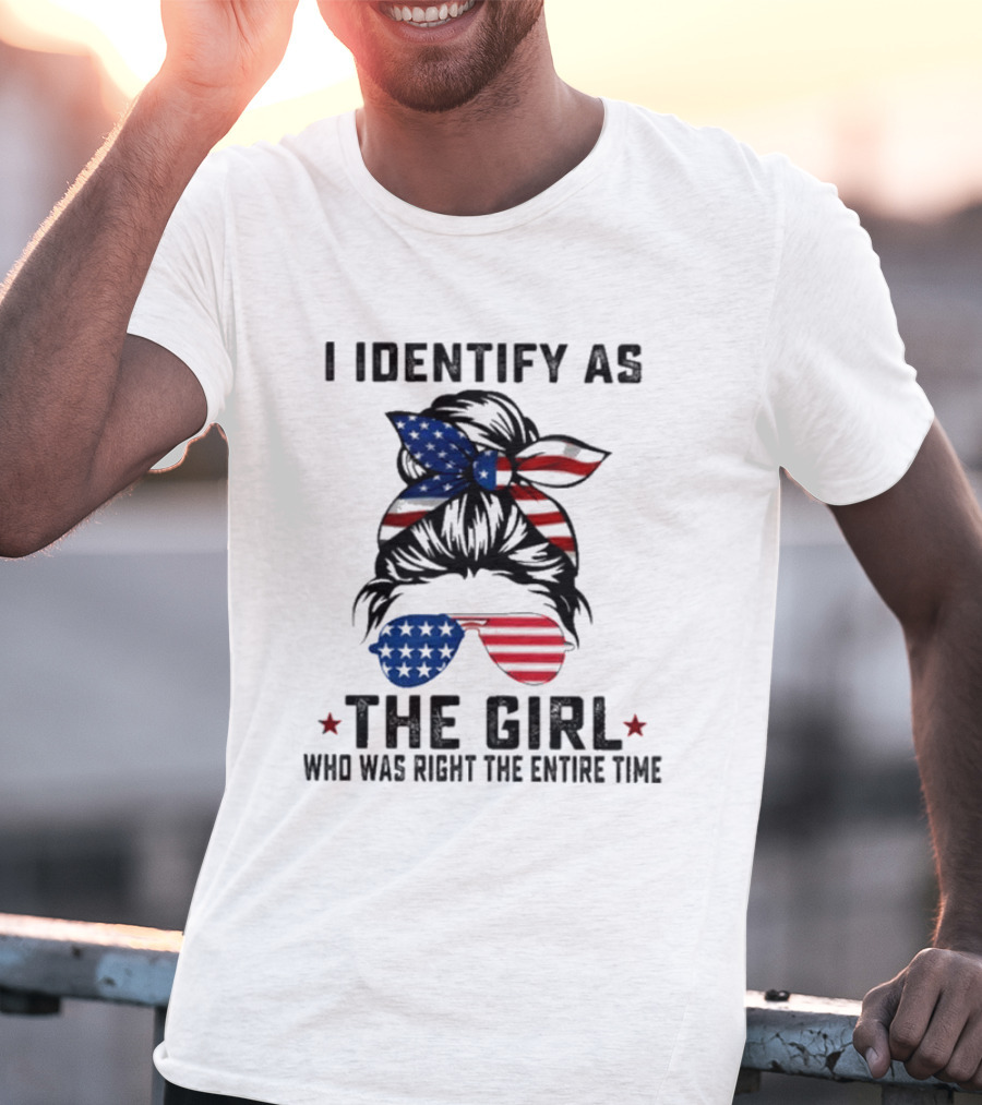 I Identify As The Girl Who Was Right The Entire Time American Flag Sunglasses And Bandana T-Shirt