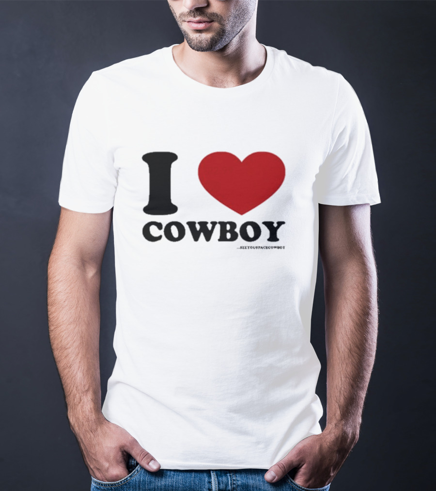 I Love Cowboy ____SeeYouSpaceCowboy T-Shirt