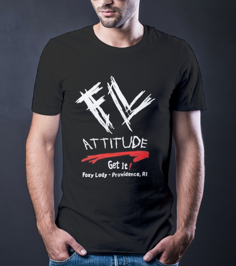 FL Attitude Get It Foxy Lady Providence RI T-Shirt