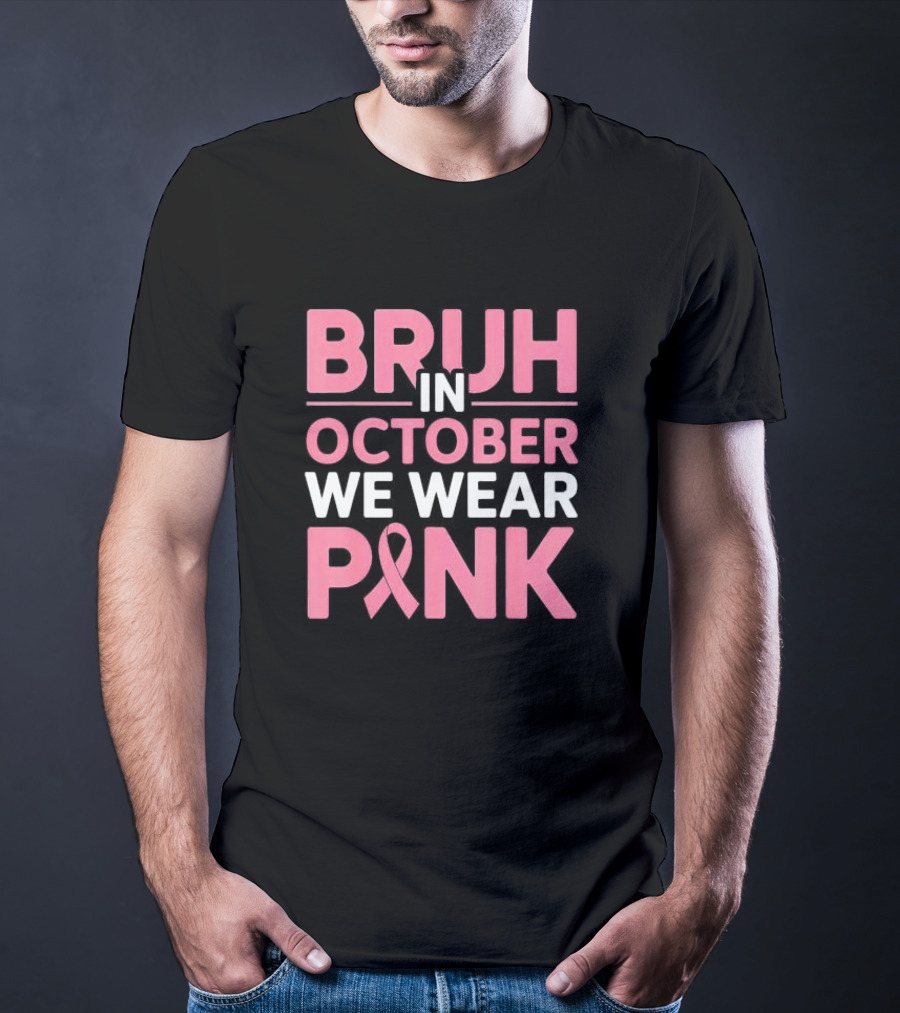 Bruh In October We Wear Pink Breast Cancer Awareness T-Shirt
