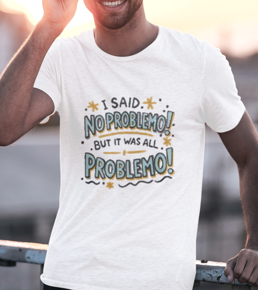 I Said No Problemo But It Was All Problemo Playful Typography Wavy Lines And Stars T-Shirt