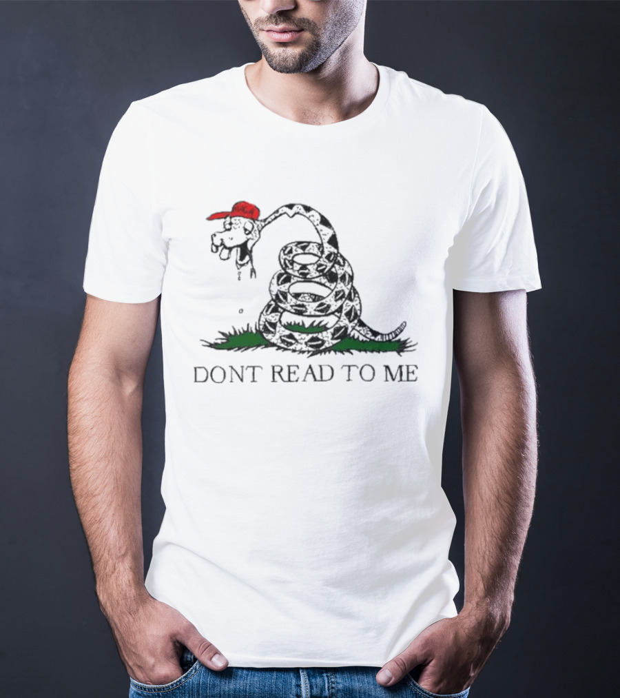 Don't Read To Me Gadsden Flag Parody With Snake Wearing Red Hat T-Shirt