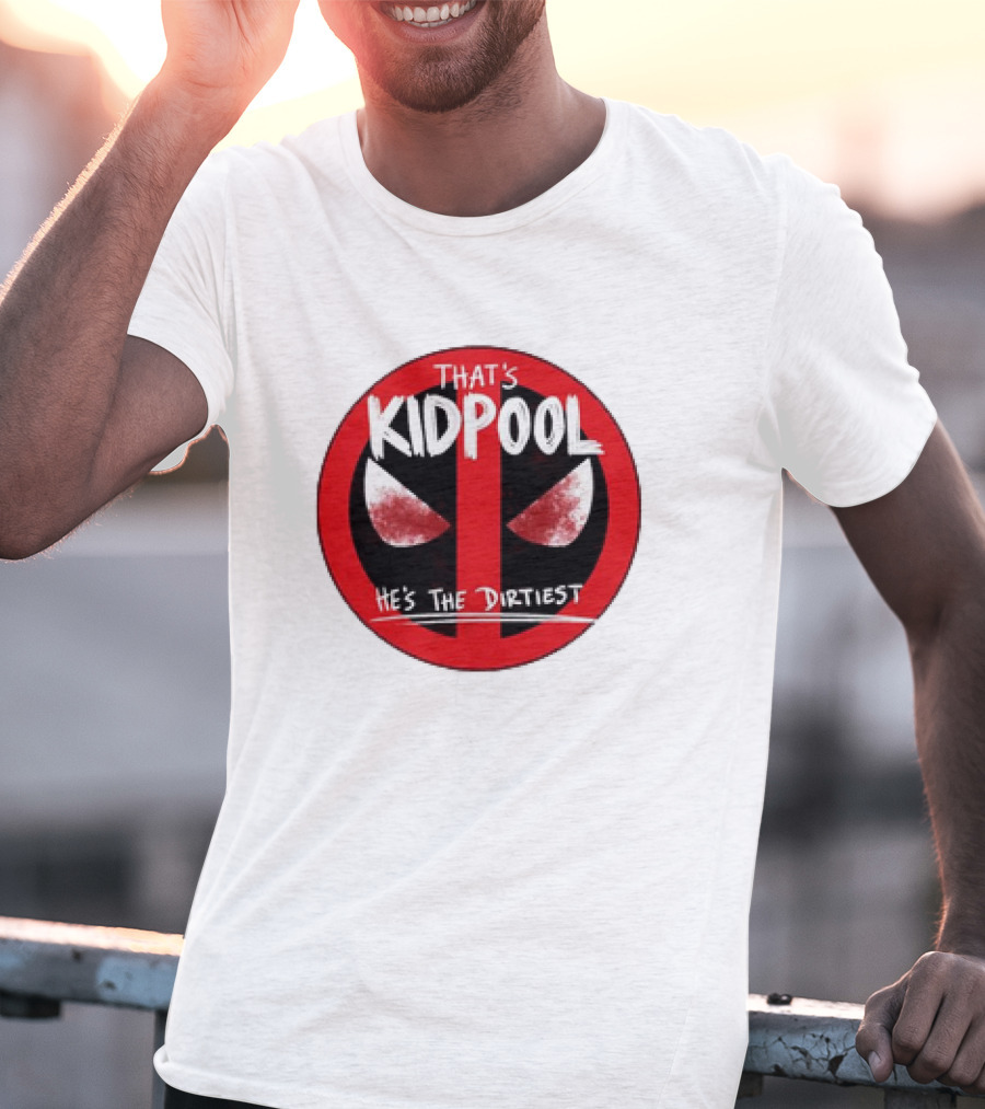 That's Kidpool He's The Dirtiest T-Shirt