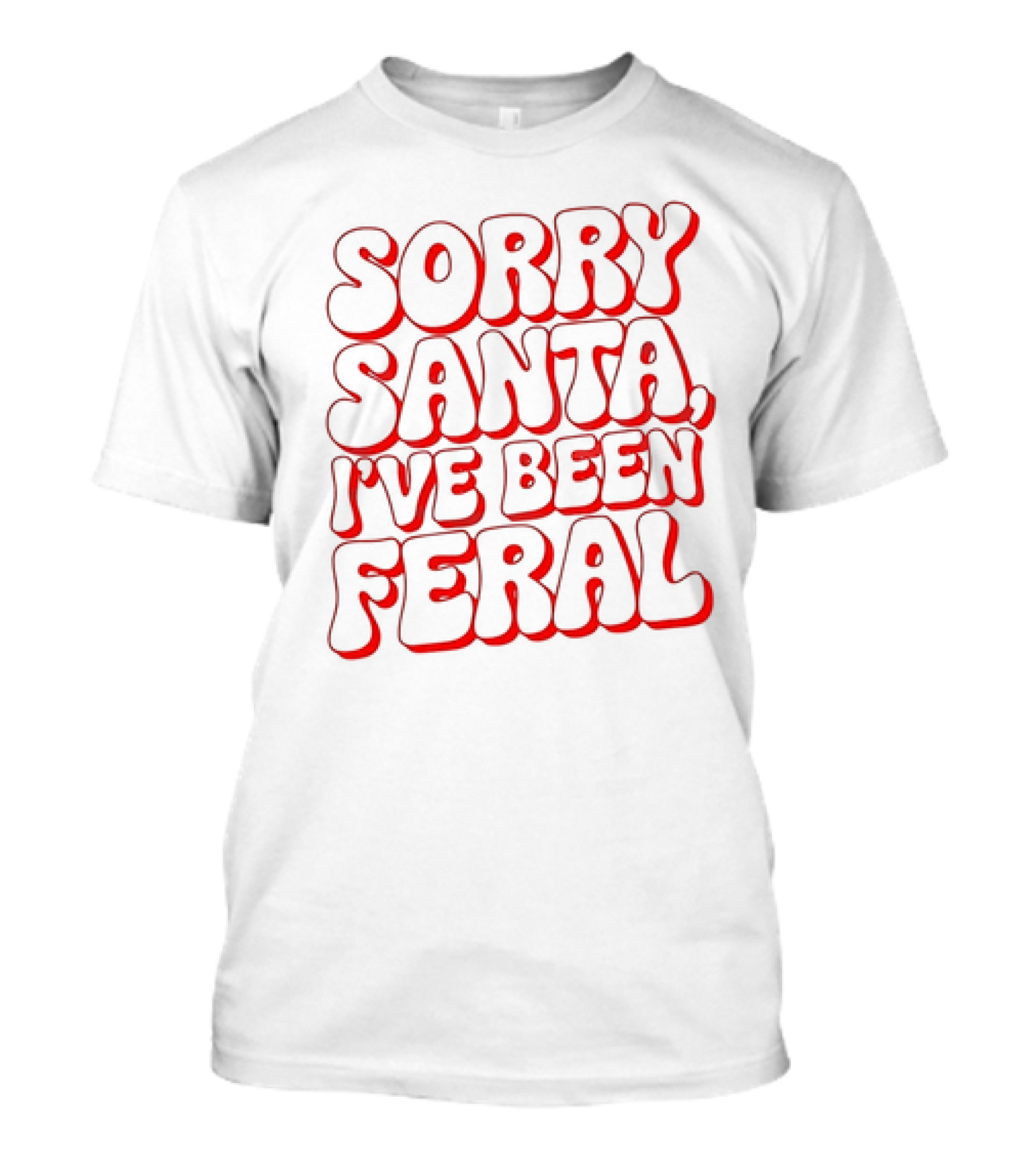 Sorry Santa I've Been Feral Christmas T-Shirt