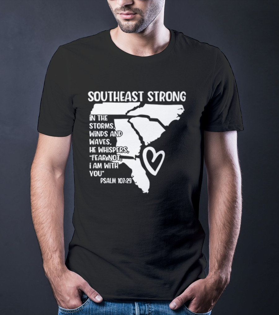 Southeast Strong Psalm 107:29 Fear Not I Am With You T-Shirt