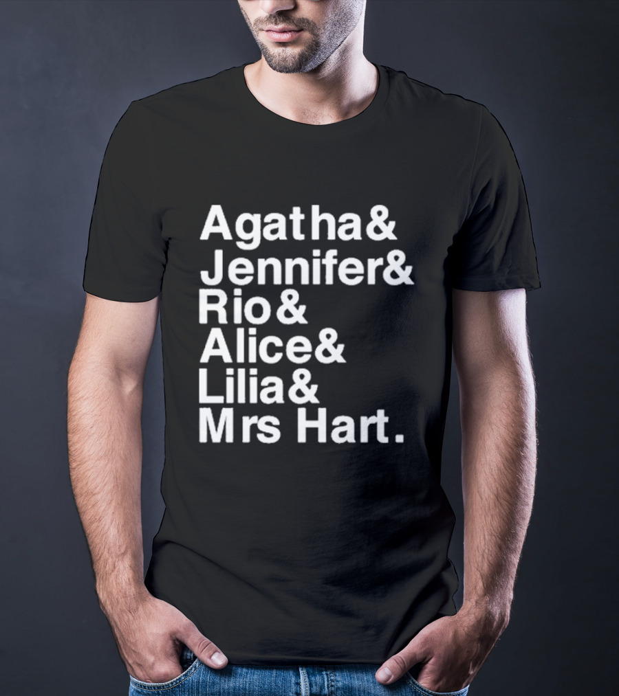 Agatha Jennifer Rio Alice Lilia Mrs Hart T-Shirt