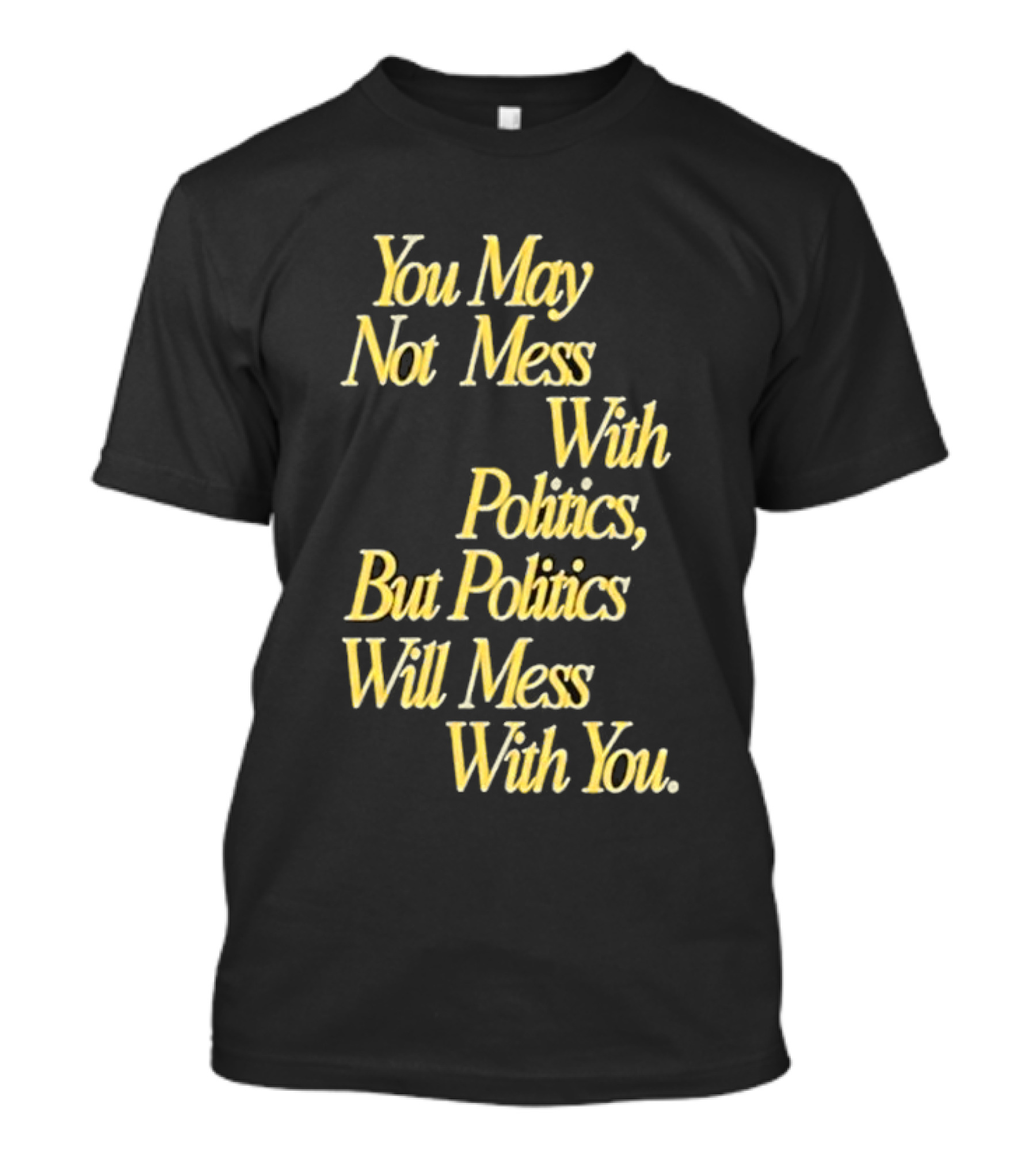 Beautiful Bastard You May Not Mess With Politics Script T-Shirt