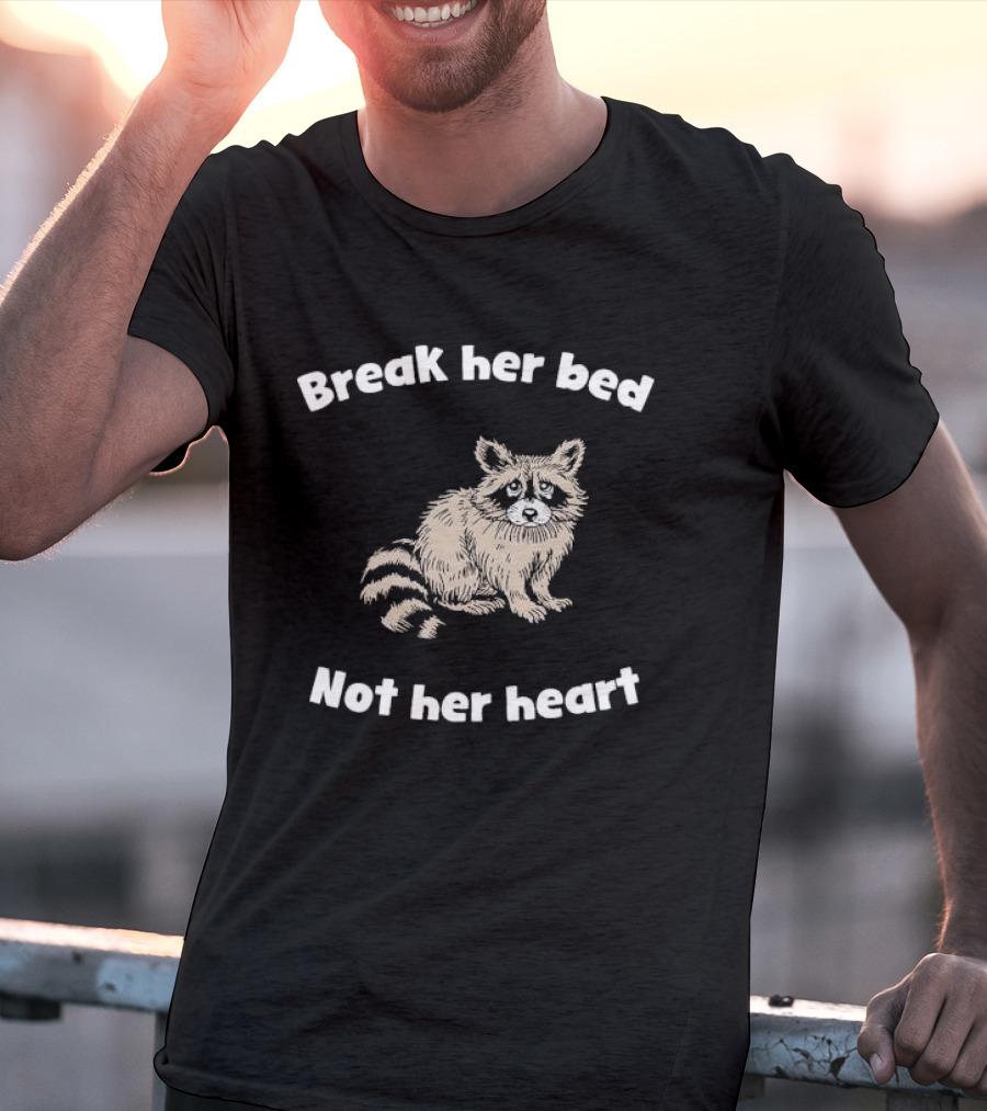 Break Her Bed Not Her Heart Sad Raccoon T-Shirt