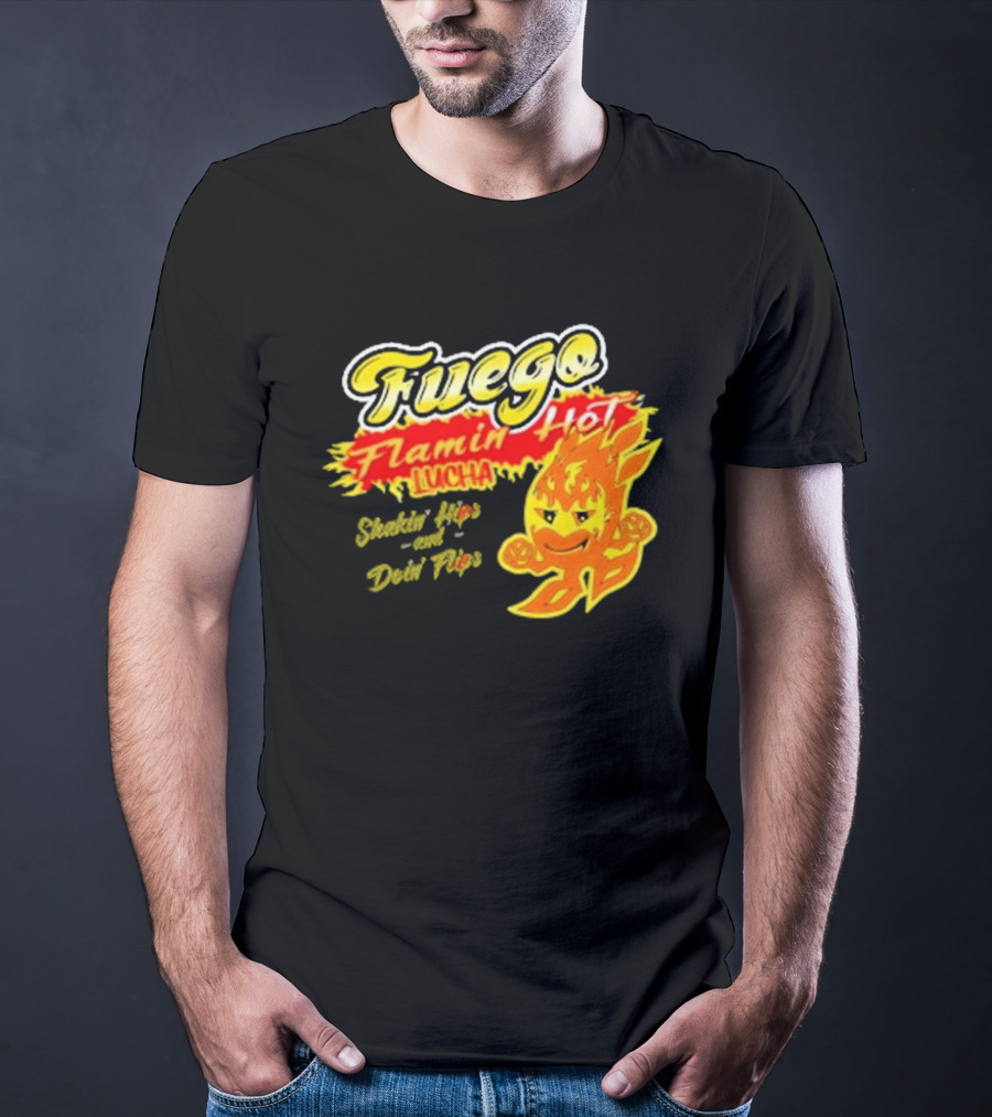 Flamin' Hot Fuego Lucha Shakin' Hips And Doin' Flips T-Shirt