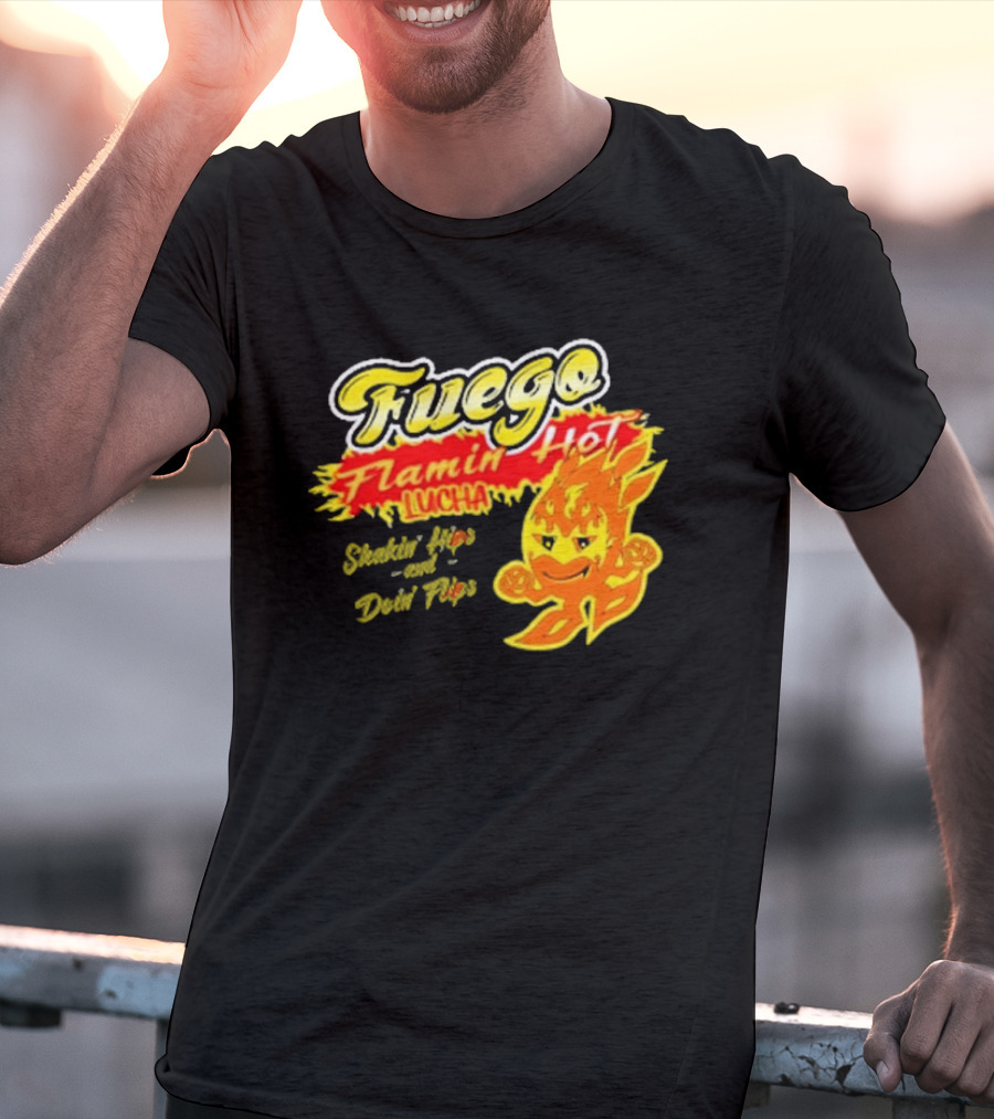 Flamin' Hot Fuego Lucha Shakin' Hips And Doin' Flips T-Shirt