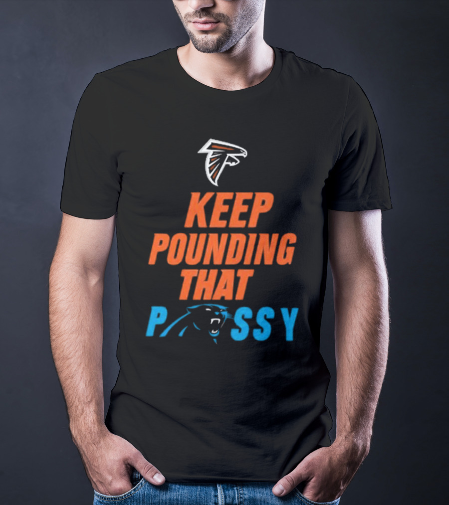 Falcons Panthers Keep Pounding That Pussy T-Shirt